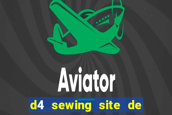 d4 sewing site de relacionamento login entrar